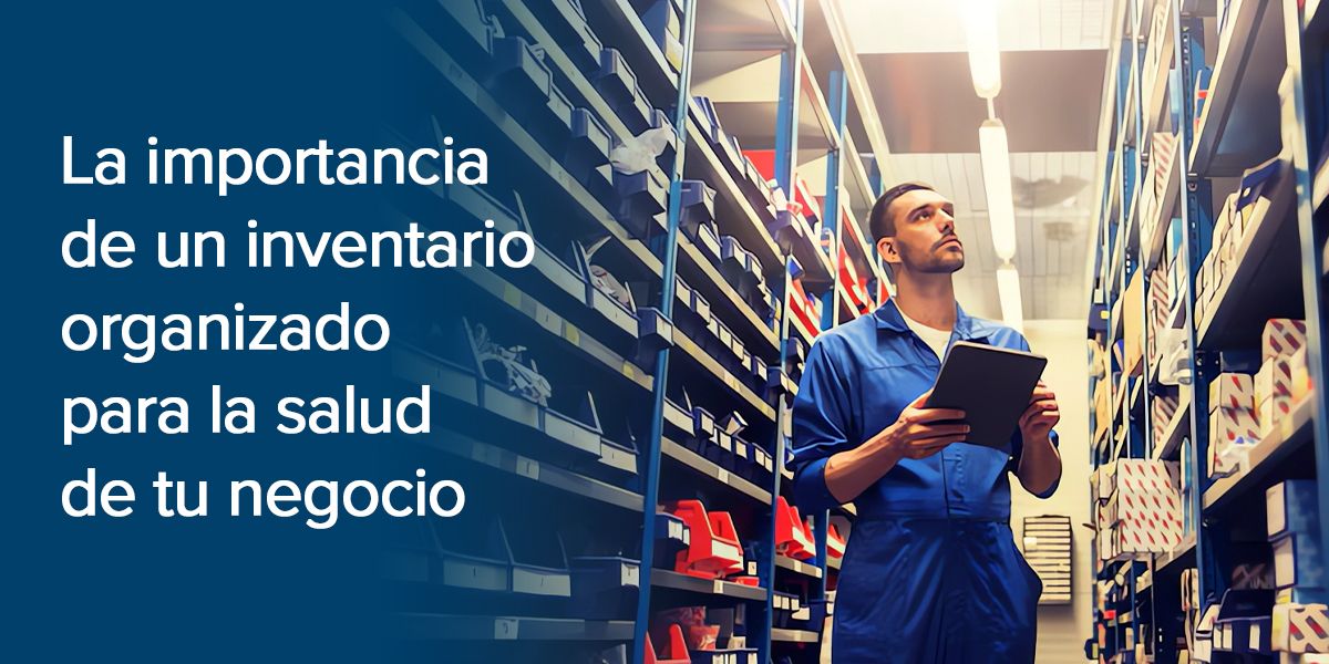 La importancia de un inventario organizado para la salud de tu negocio La importancia de un inventario organizado para la salud de tu negocio